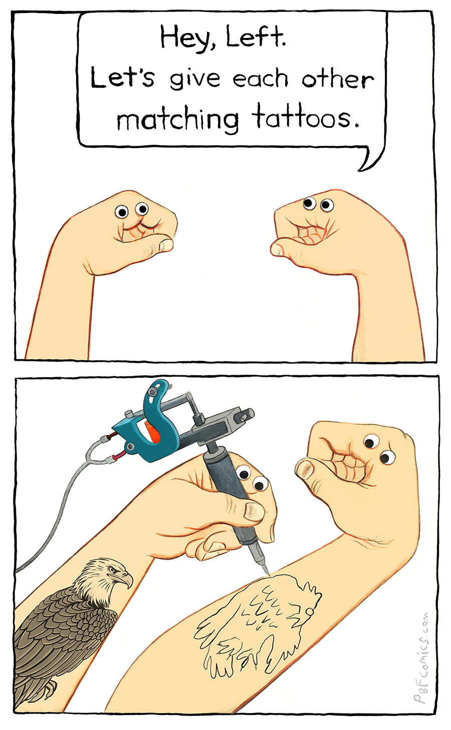Two hands have an idea to give each other matching tattoos. Lefty gets a beautiful eagle tattoo rendered on their arm. Now it’s Righty’s turn to be inked, but he looks scared as Lefty wields the tattoo gun to draw a childishly-drawn sloppy eagle